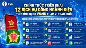 EVN -  TRIỂN KHAI 12 DỊCH VỤ CÔNG NGÀNH ĐIỆN  TRÊN ỨNG DỤNG VNeID PHẠM VI TOÀN QUỐC 